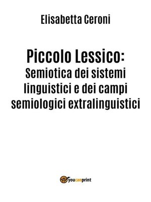 cover image of Piccolo Lessico--Semiotica dei sistemi linguistici e dei campi semiologici extralinguistici.